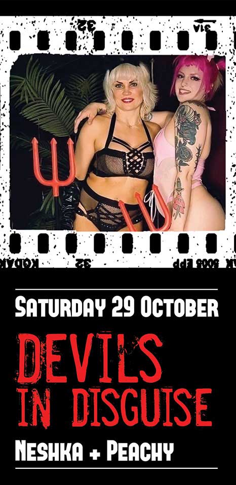 Halloween at Maxines Saturday Oct 29th, Devils in Disguise with Neshka and Peachy
