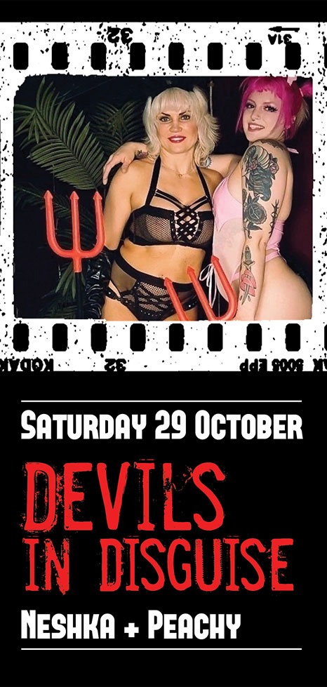 Halloween at Maxines Saturday Oct 29th, Devils in Disguise with Neshka and Peachy